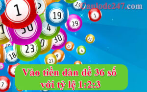 Vào tiền dàn đề 36 số