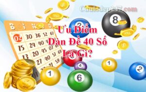 ưu điểm dàn đề 40 số