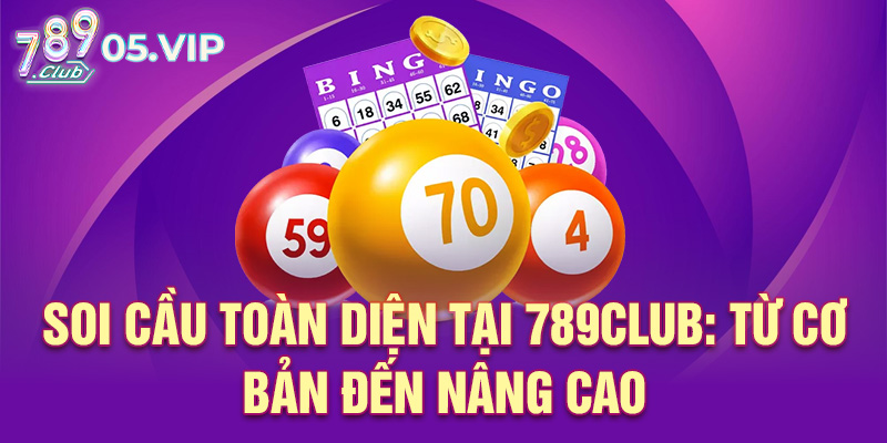 soi cầu toàn diện tại 789 club