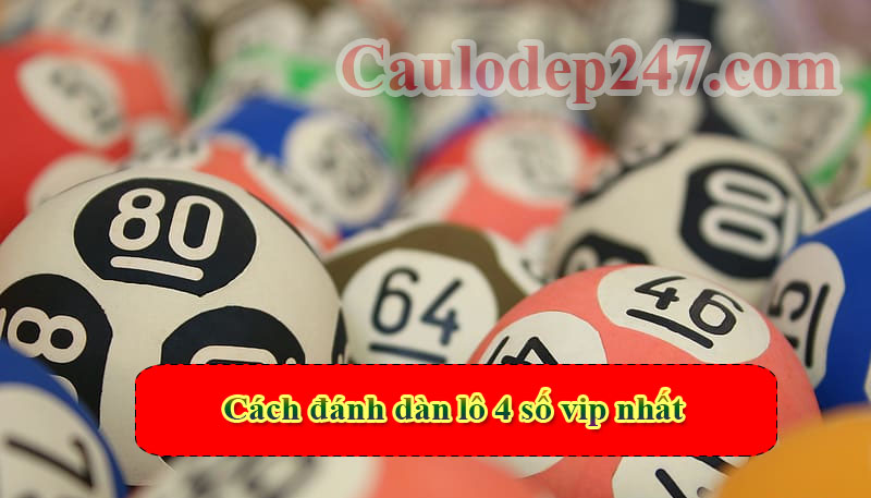 cách đánh dàn lô 4 số vip nhất