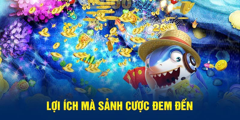 lọi ích mà sảnh cược đem đến