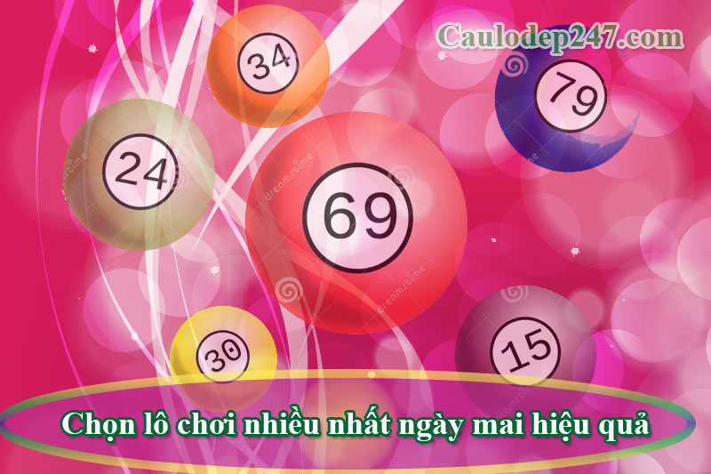 chọn lô chơi nhiều nhất ngày mai