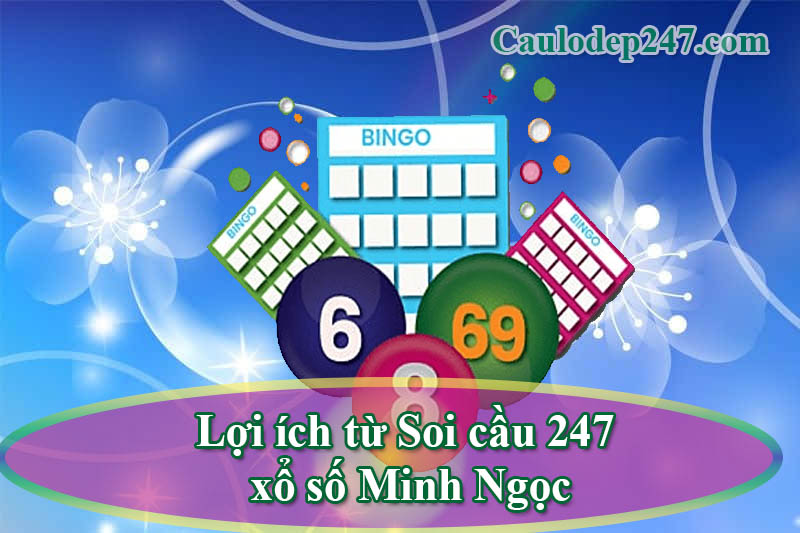 lợi ích khi soi cầu 247 xổ số mienh ngọc