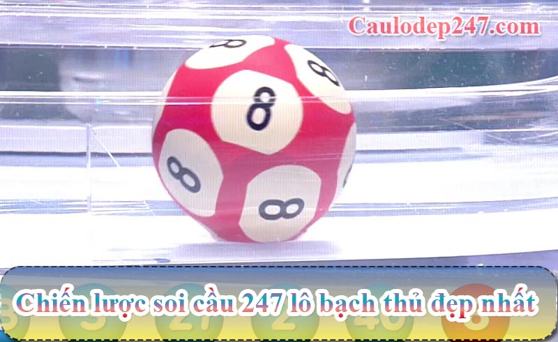 chiến lược soi cầu 247 bạch thủ lô