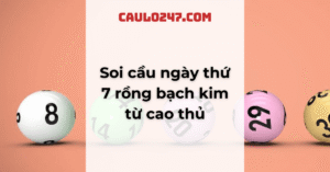 Soi cầu ngày thứ 7 rồng bạch kim