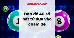 dàn đề 40 số bất tử theo chạm đề